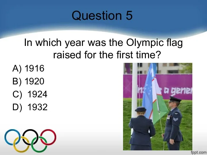 Question 5 In which year was the Olympic flag raised for