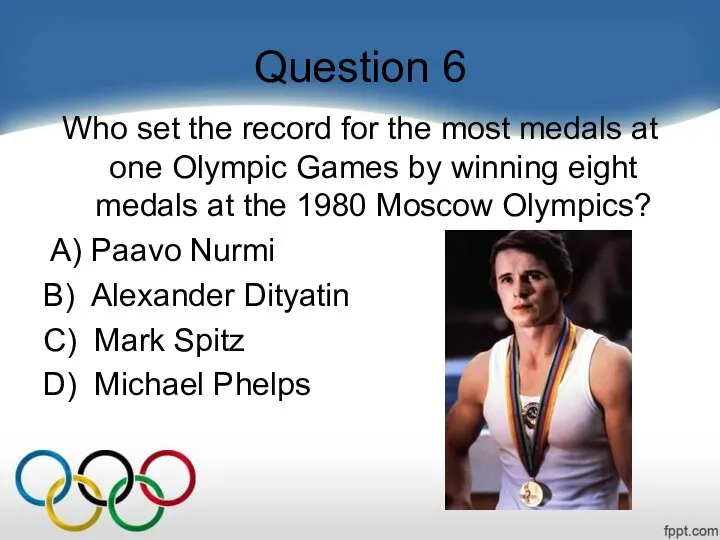 Question 6 Who set the record for the most medals at