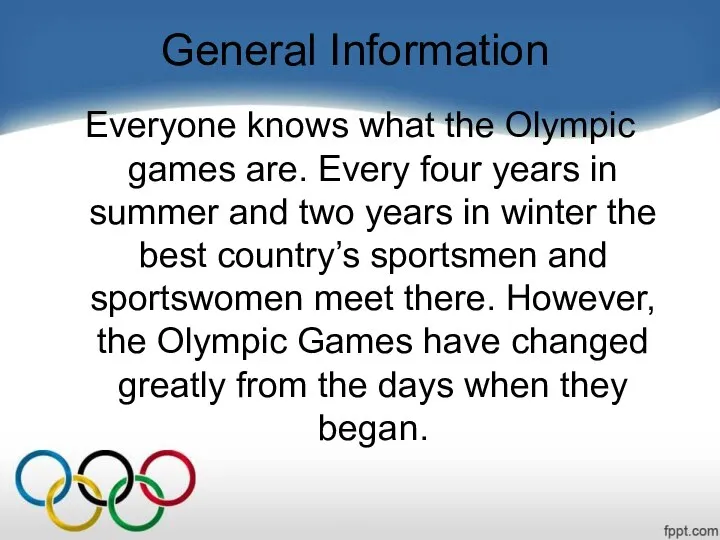 General Information Everyone knows what the Olympic games are. Every four