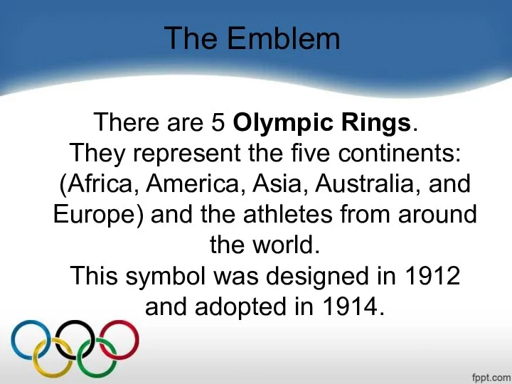 The Emblem There are 5 Olympic Rings. They represent the five