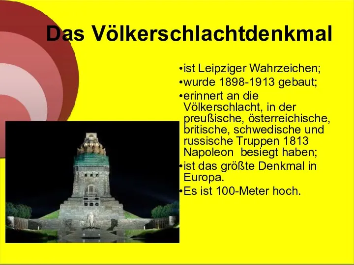 Das Völkerschlachtdenkmal ist Leipziger Wahrzeichen; wurde 1898-1913 gebaut; erinnert an die