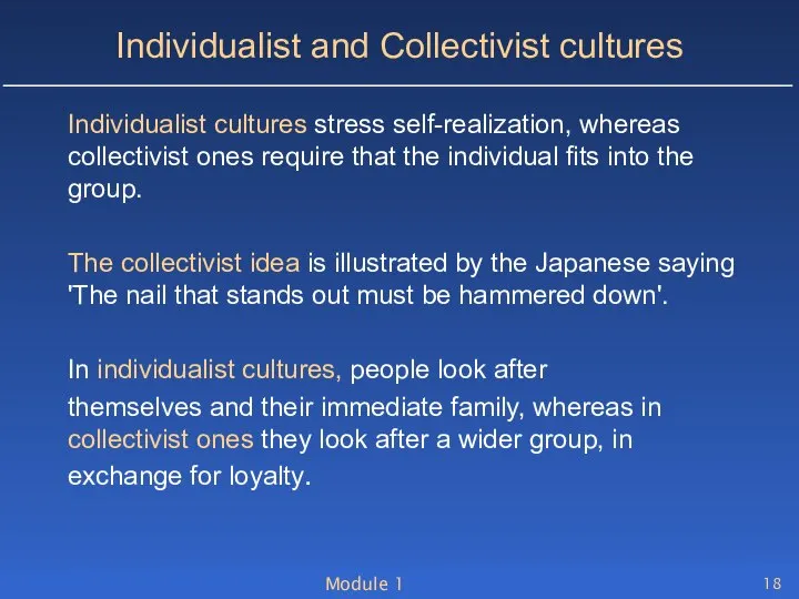 Module 1 Individualist and Collectivist cultures Individualist cultures stress self-realization, whereas