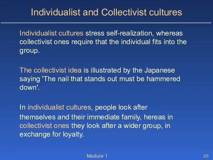 Module 1 Individualist and Collectivist cultures Individualist cultures stress self-realization, whereas