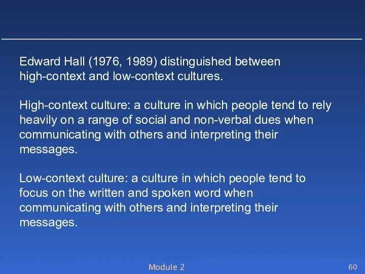 Module 2 Edward Hall (1976, 1989) distinguished between high-context and low-context