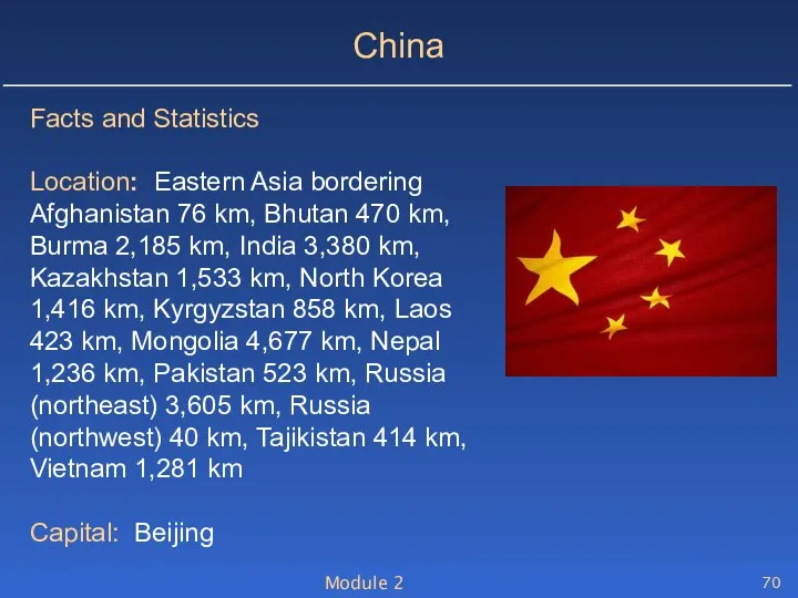 Module 2 China Facts and Statistics Location: Eastern Asia bordering Afghanistan