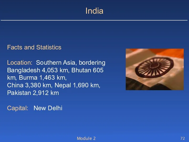 Module 2 India Facts and Statistics Location: Southern Asia, bordering Bangladesh