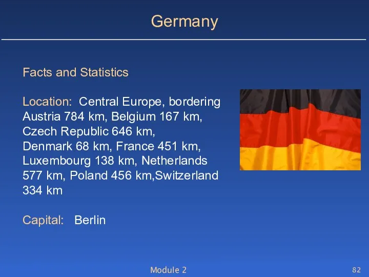 Module 2 Germany Facts and Statistics Location: Central Europe, bordering Austria