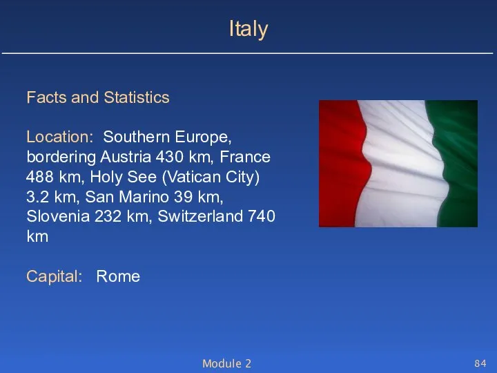 Module 2 Italy Facts and Statistics Location: Southern Europe, bordering Austria
