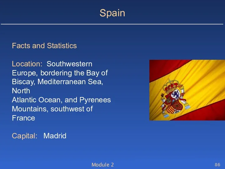 Module 2 Spain Facts and Statistics Location: Southwestern Europe, bordering the