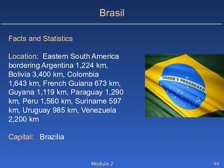 Module 2 Brasil Facts and Statistics Location: Eastern South America bordering