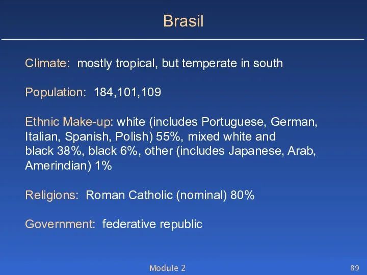 Module 2 Brasil Climate: mostly tropical, but temperate in south Population: