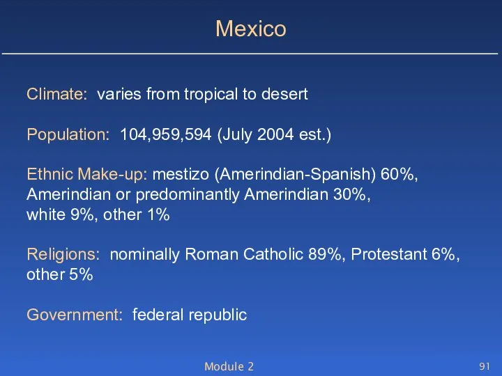 Module 2 Mexico Climate: varies from tropical to desert Population: 104,959,594