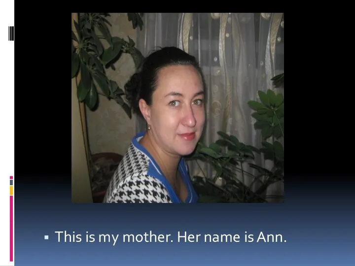 This is my mother. Her name is Ann.
