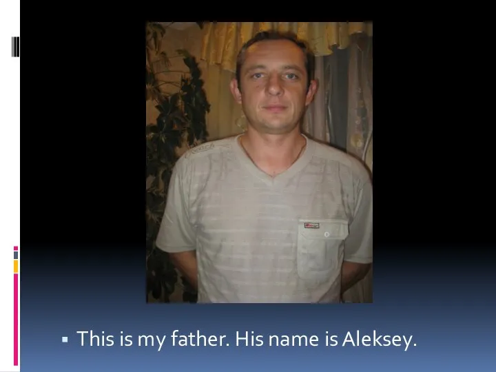 This is my father. His name is Aleksey.