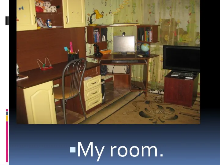 My room.