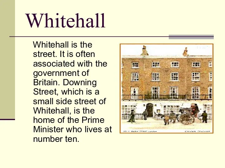 Whitehall Whitehall is the street. It is often associated with the