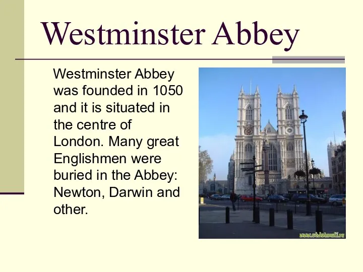 Westminster Abbey Westminster Abbey was founded in 1050 and it is