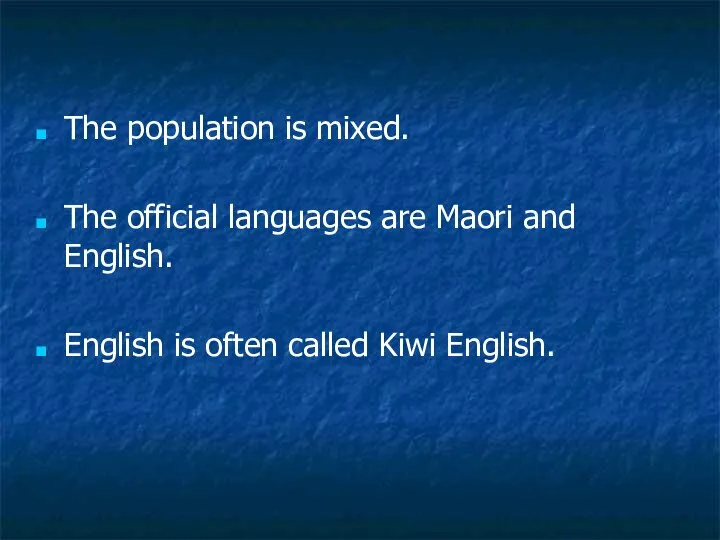 The population is mixed. The official languages are Maori and English.