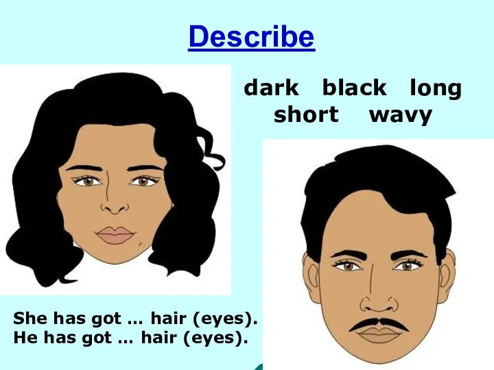 Describe dark black long short wavy She has got … hair