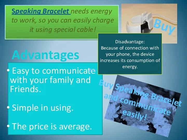 Speaking Bracelet needs energy to work, so you can easily charge