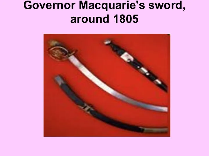 Governor Macquarie's sword, around 1805