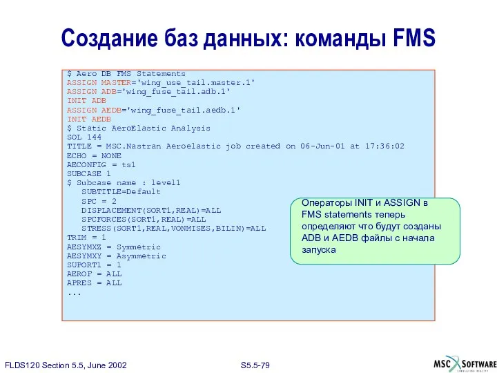 $ Aero DB FMS Statements ASSIGN MASTER='wing_use_tail.master.1' ASSIGN ADB='wing_fuse_tail.adb.1' INIT ADB