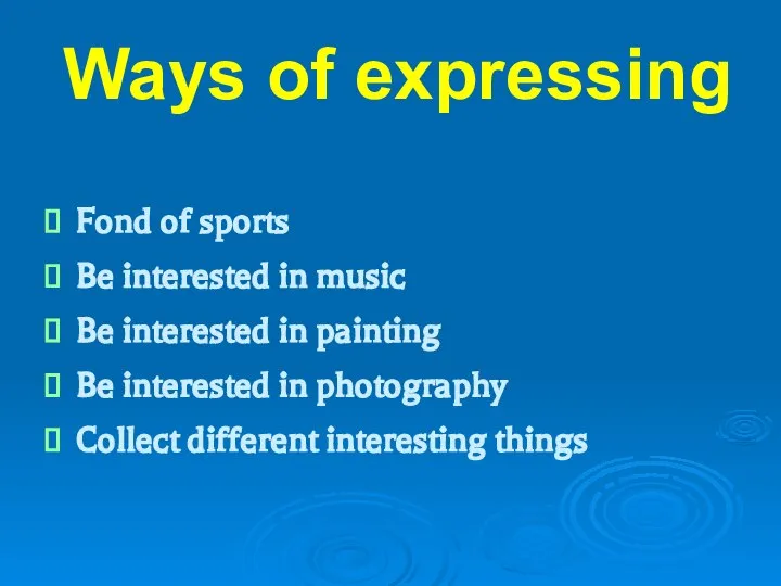 Ways of expressing Fond of sports Be interested in music Be