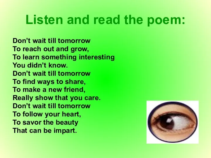 Listen and read the poem: Don’t wait till tomorrow To reach