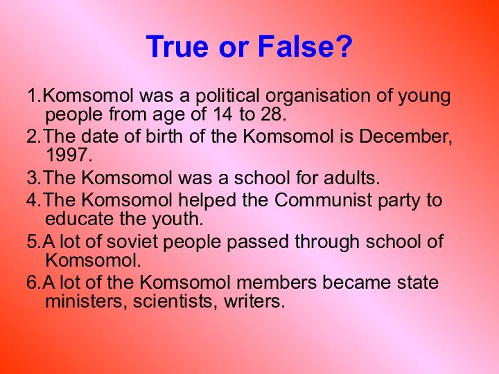 True or False? 1.Komsomol was a political organisation of young people