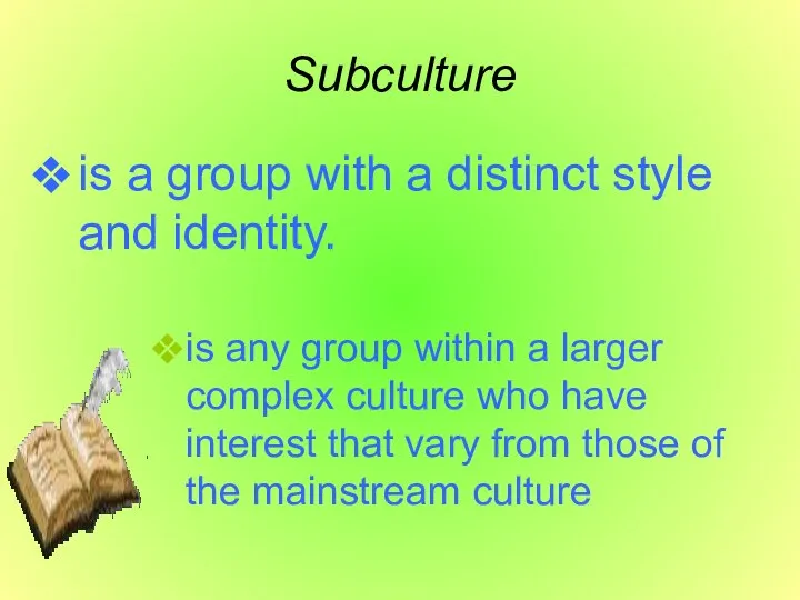 Subculture is a group with a distinct style and identity. is