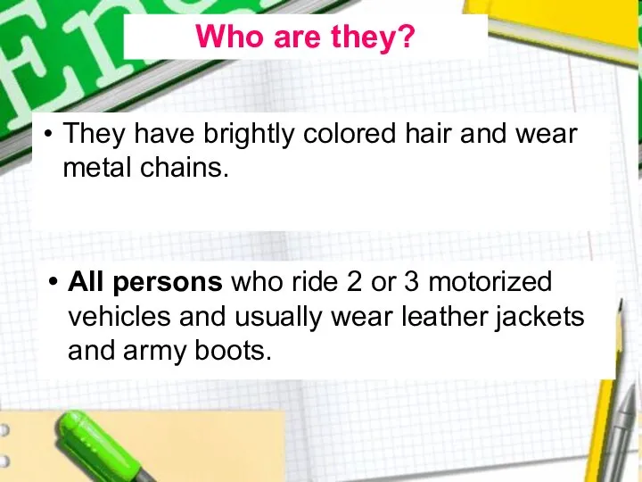 They have brightly colored hair and wear metal chains. All persons