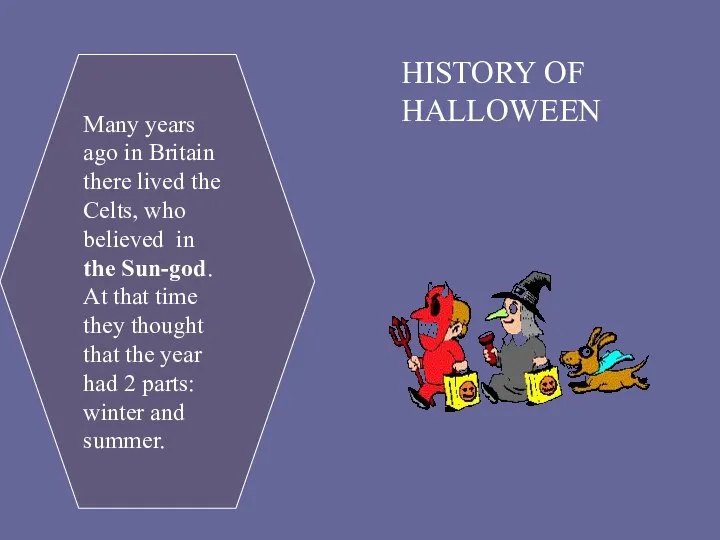 HISTORY OF HALLOWEEN Many years ago in Britain there lived the