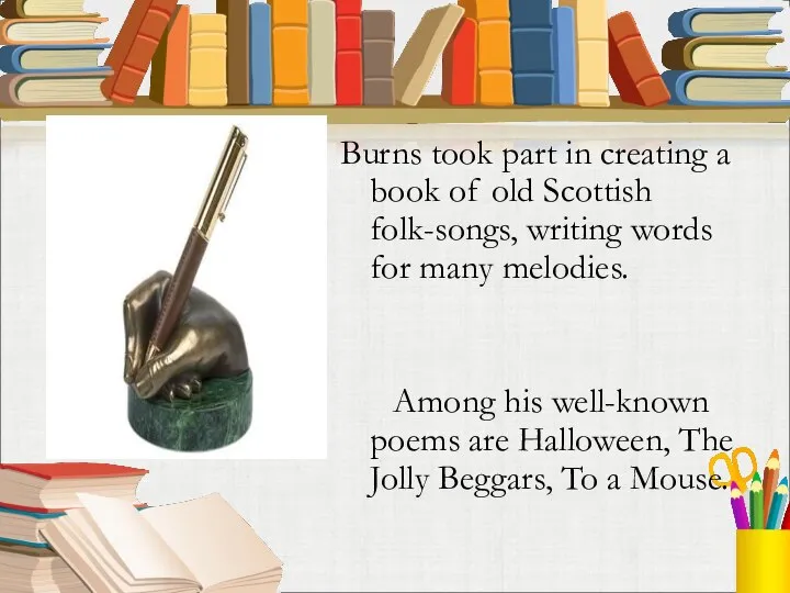 Burns took part in creating a book of old Scottish folk-songs,