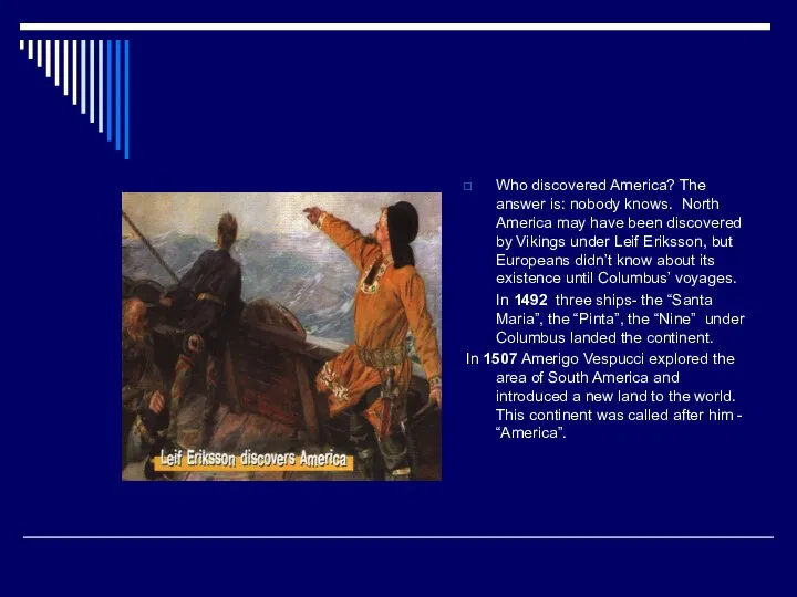 Who discovered America? The answer is: nobody knows. North America may