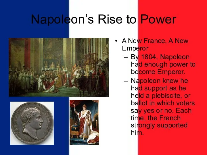 Napoleon’s Rise to Power A New France, A New Emperor By