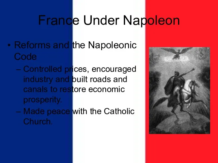 France Under Napoleon Reforms and the Napoleonic Code Controlled prices, encouraged