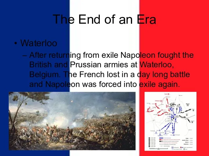 The End of an Era Waterloo After returning from exile Napoleon