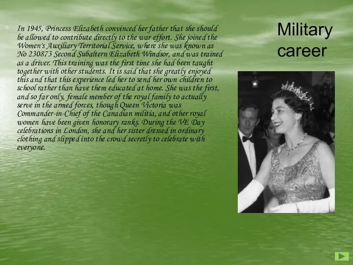 In 1945, Princess Elizabeth convinced her father that she should be