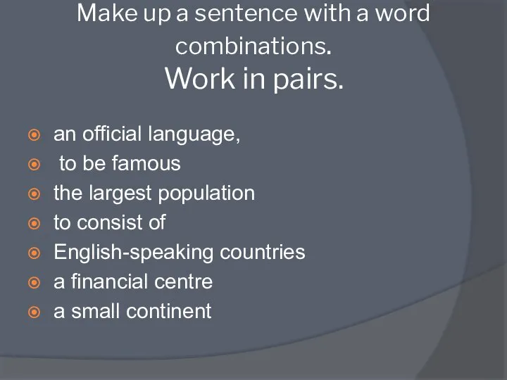 Make up a sentence with a word combinations. Work in pairs.