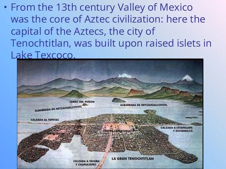 From the 13th century Valley of Mexico was the core of