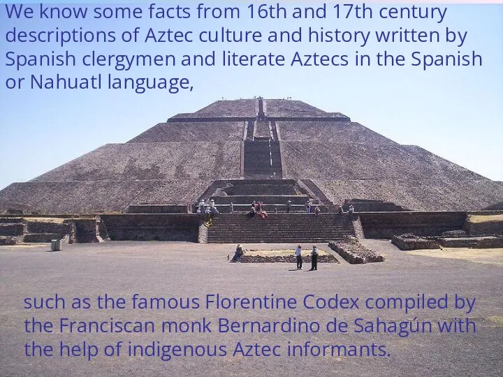 We know some facts from 16th and 17th century descriptions of