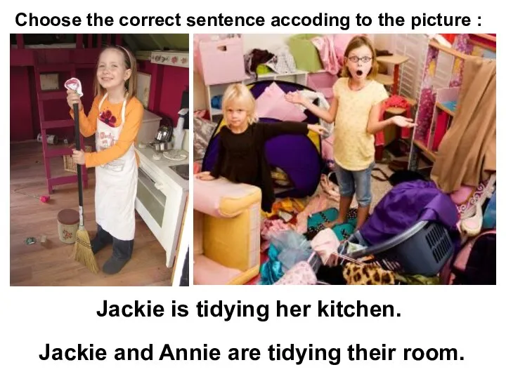 Jackie is tidying her kitchen. Jackie and Annie are tidying their