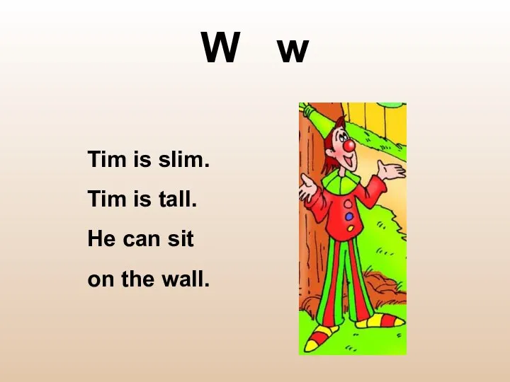 W w Tim is slim. Tim is tall. He can sit on the wall.