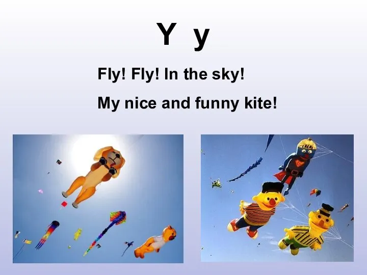 Y y Fly! Fly! In the sky! My nice and funny kite!