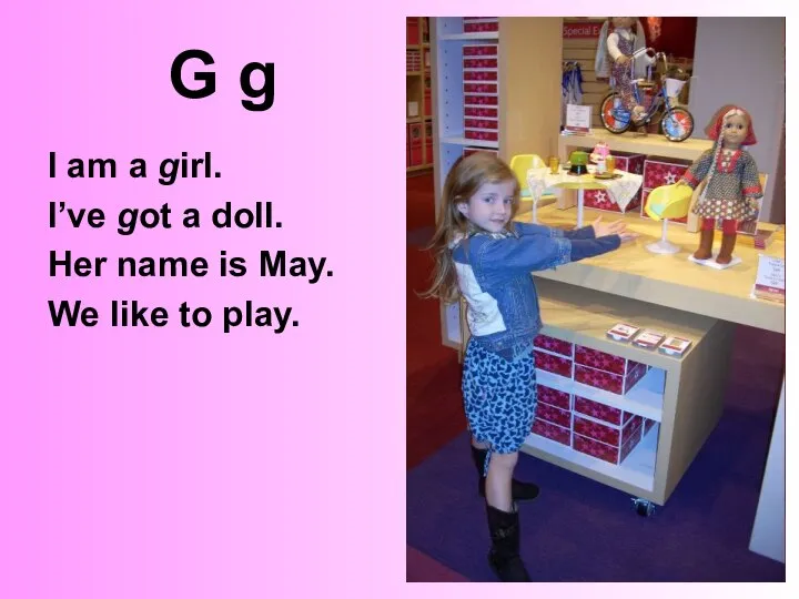 G g I am a girl. I’ve got a doll. Her