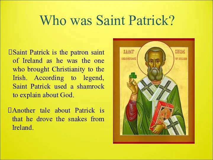 Who was Saint Patrick? Saint Patrick is the patron saint of