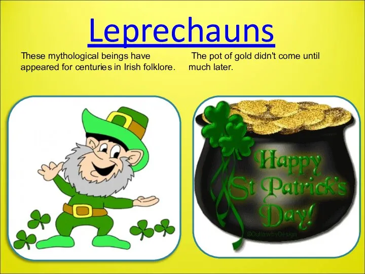 Leprechauns These mythological beings have appeared for centuries in Irish folklore.