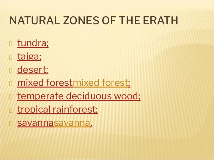 NATURAL ZONES OF THE ERATH tundra; taiga; desert; mixed forestmixed forest;