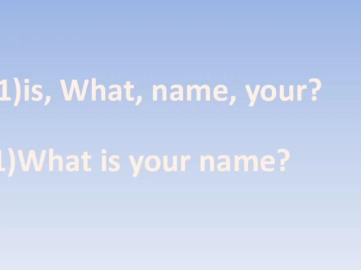 is, What, name, your? What is your name?
