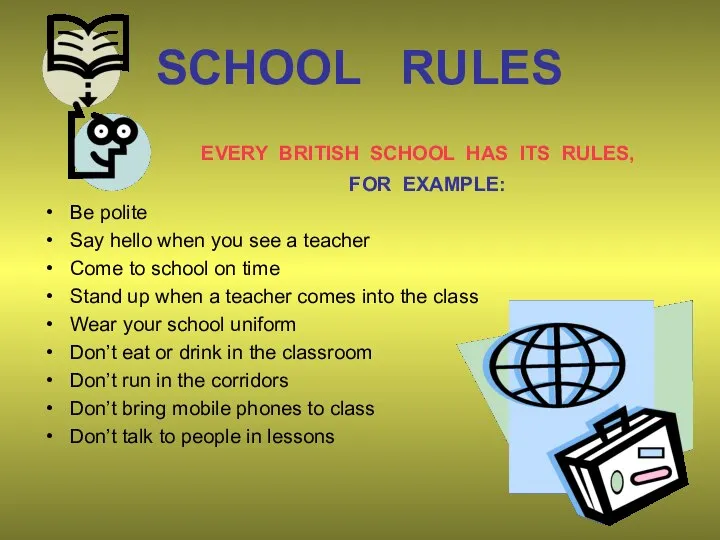 SCHOOL RULES EVERY BRITISH SCHOOL HAS ITS RULES, FOR EXAMPLE: Be